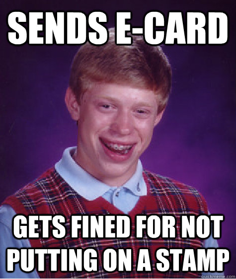 Sends E-Card Gets fined for not putting on a stamp  Bad Luck Brian