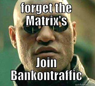 FORGET THE MATRIX'S JOIN BANKONTRAFFIC Matrix Morpheus