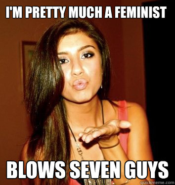 I'm pretty much a feminist blows seven guys   the college sorostitute