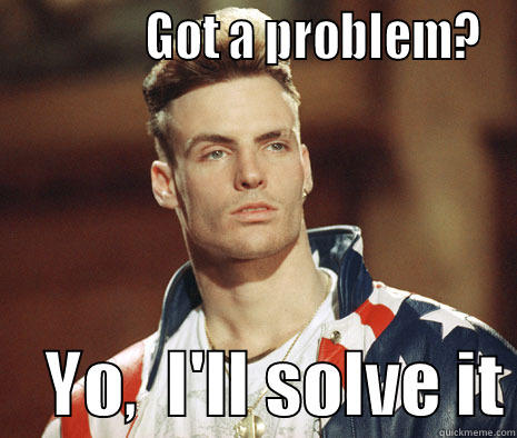              GOT A PROBLEM?     YO,  I'LL SOLVE IT Misc