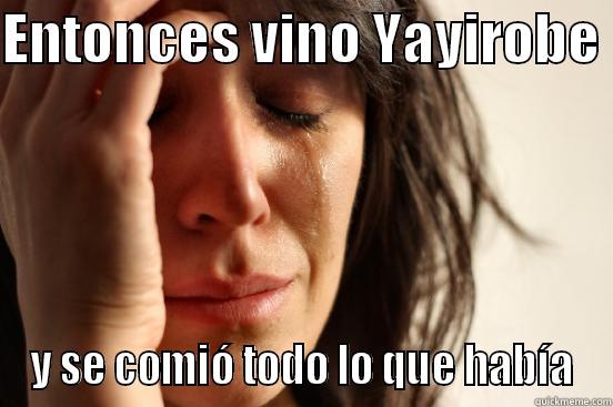 ENTONCES VINO YAYIROBE  Y SE COMIÓ TODO LO QUE HABÍA First World Problems