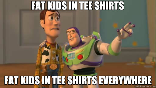fat kids in tee shirts fat kids in tee shirts everywhere  Everywhere