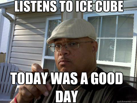 listens to ice cube today was a good day  Ghetto Good Guy Greg