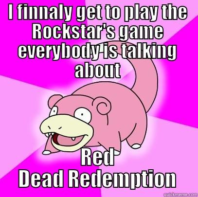 I FINNALY GET TO PLAY THE ROCKSTAR'S GAME EVERYBODY IS TALKING ABOUT RED DEAD REDEMPTION Slowpoke