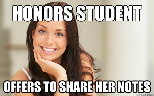 Honors student
 Offers to share her notes  Good Girl Gina