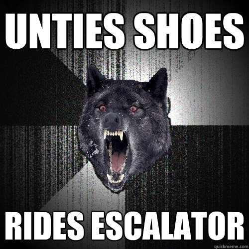 Unties shoes rides escalator  Insanity Wolf