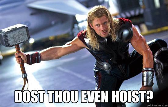  Dost thou even hoist?  Thor