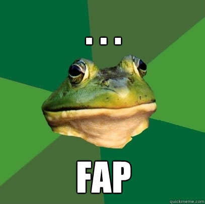 . . . fap - . . . fap  Foul Bachelor Frog