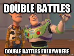 double battles double battles everywhere  