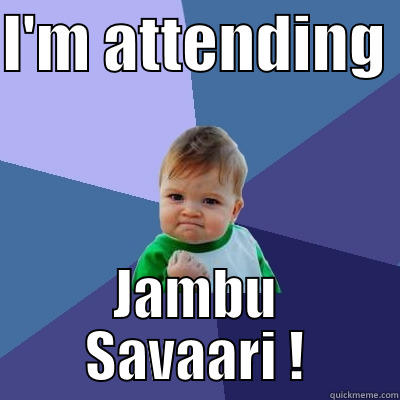 I'M ATTENDING  JAMBU SAVAARI ! Success Kid