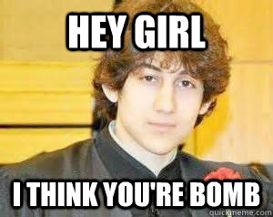 Hey girl i think you're bomb  - Hey girl i think you're bomb   Ridiculously Photogenic Terrorist