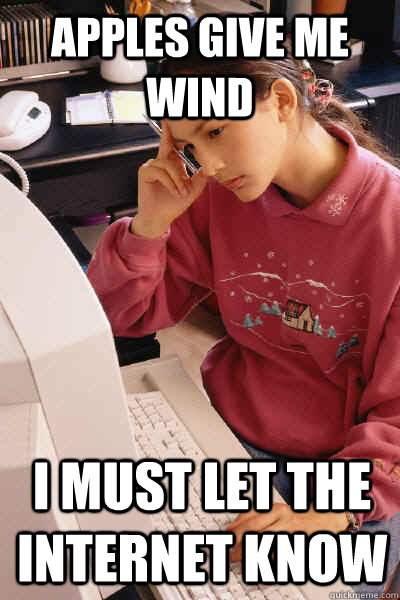 apples give me wind i must let the internet know  I must let the internet know