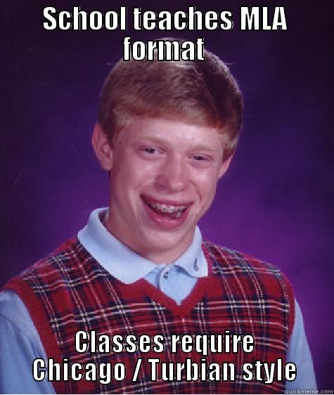 SCHOOL TEACHES MLA FORMAT CLASSES REQUIRE CHICAGO / TURBIAN STYLE Bad Luck Brian