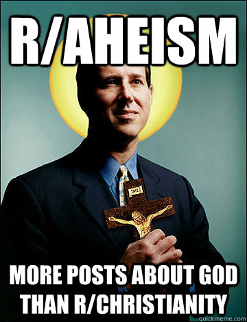 r/AHEISM  More Posts about God than r/christianity  