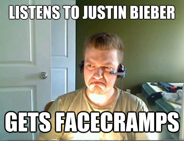 Listens to Justin Bieber Gets facecramps  AngryTestie