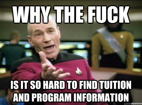 Why the fuck is it so hard to find tuition and program information  Annoyed Picard HD