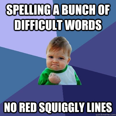 spelling a bunch of difficult words no red squiggly lines  Success Kid