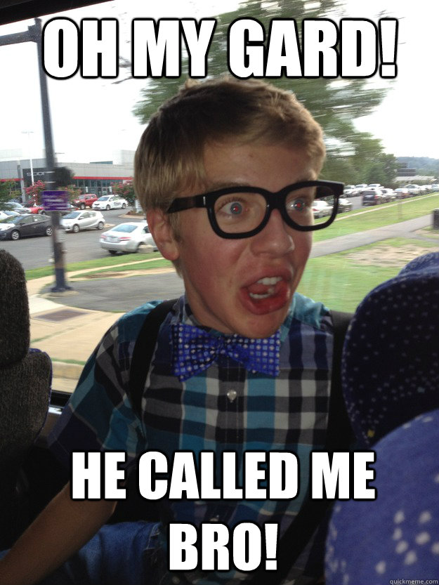 oh my gard! he called me bro!  band camp kid