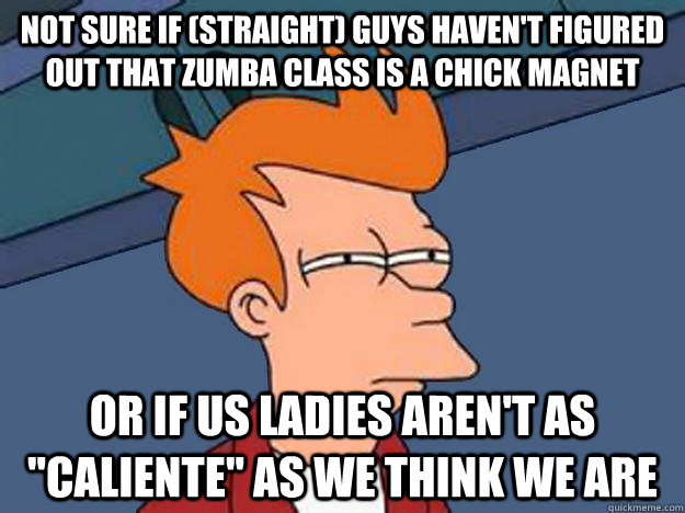 Not sure if (straight) guys haven't figured out that zumba class is a chick magnet or if us ladies aren't as 