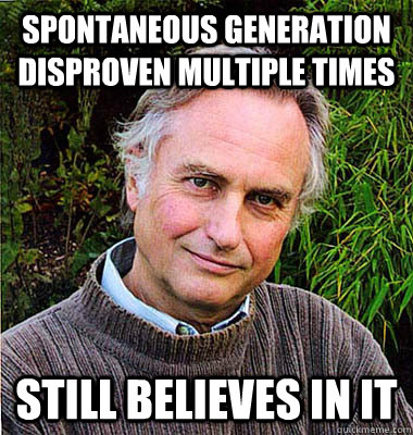 Spontaneous generation disproven multiple times still believes in it  Scumbag Atheist