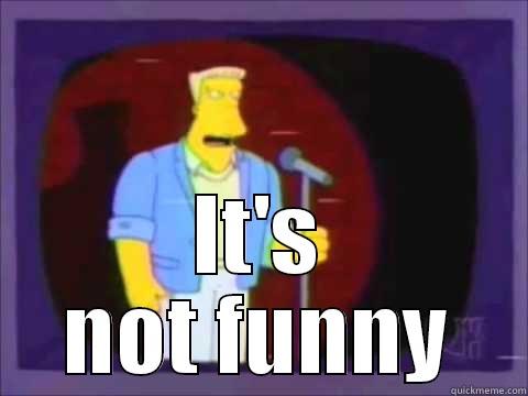 IT'S NOT FUNNY Misc