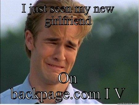 I JUST SEEN MY NEW GIRLFRIEND ON BACKPAGE.COM I V 1990s Problems