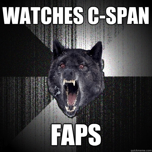 watches c-span faps  Insanity Wolf
