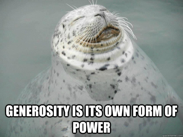Generosity is its own form of power - Generosity is its own form of power  seal