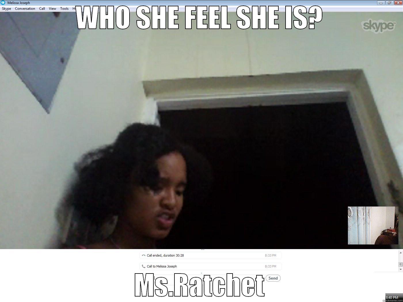 WHO SHE FEEL SHE IS? MS.RATCHET Misc