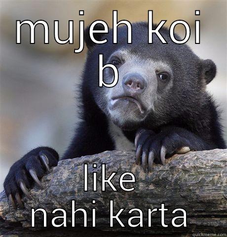 i m so uppset - MUJEH KOI B LIKE NAHI KARTA Confession Bear