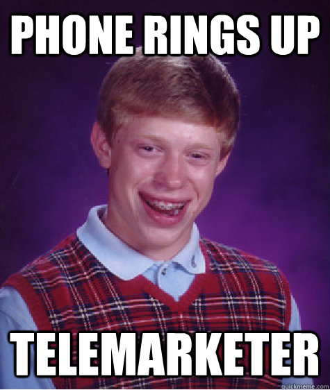 phone rings up telemarketer   Bad Luck Brian