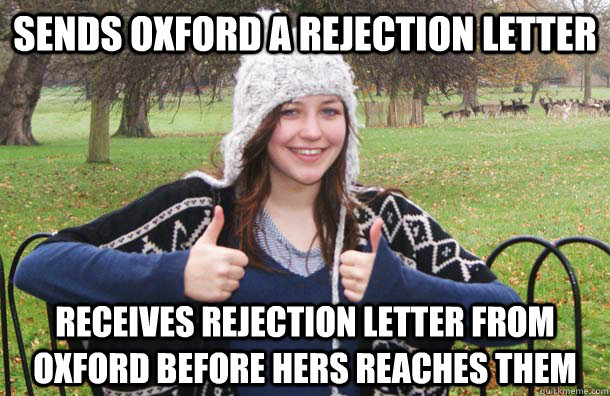 Sends Oxford a rejection letter Receives rejection letter from oxford before hers reaches them  