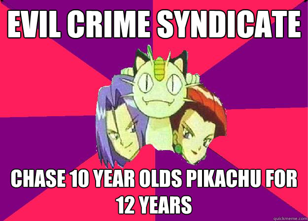 evil crime syndicate chase 10 year olds pikachu for 12 years - evil crime syndicate chase 10 year olds pikachu for 12 years  Team Rocket