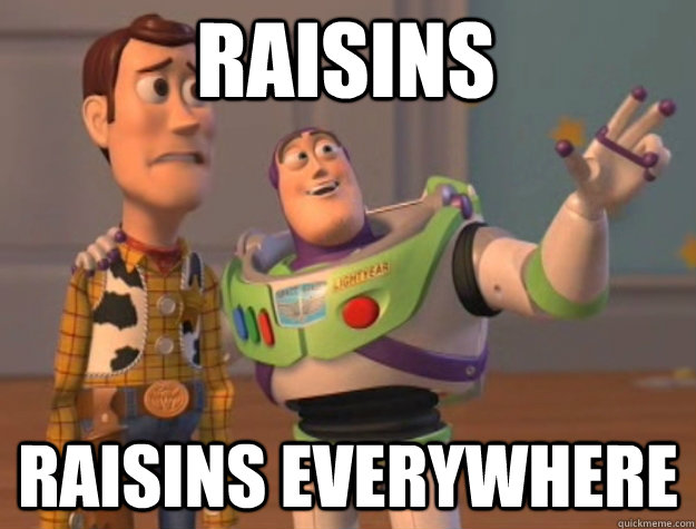 Raisins raisins everywhere  toystory everywhere