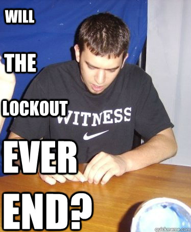 will the lockout ever end? - will the lockout ever end?  WOP!