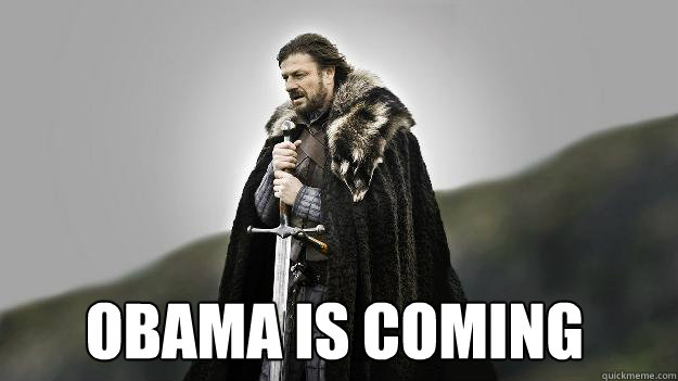  Obama is coming  Ned stark winter is coming