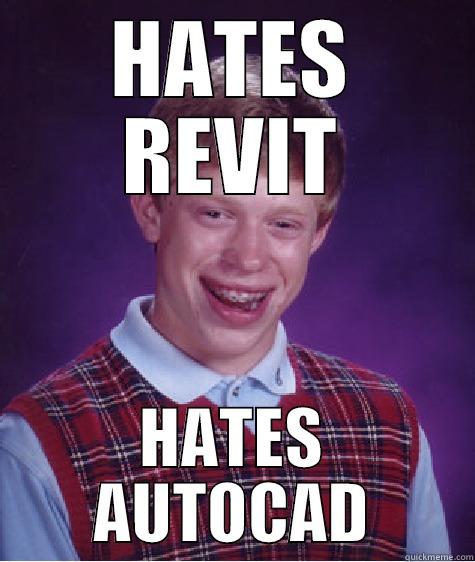 HATES REVIT HATES AUTOCAD Bad Luck Brian
