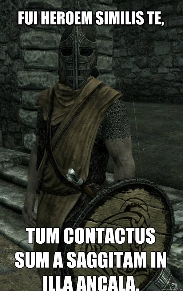 Fui heroem similis te, tum contactus sum a saggitam in illa ancala. - Fui heroem similis te, tum contactus sum a saggitam in illa ancala.  Misc