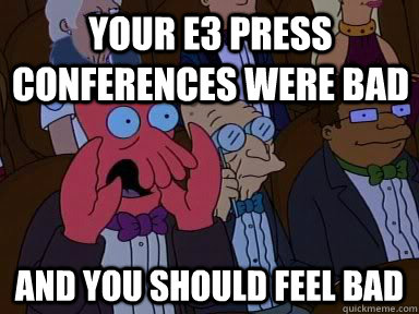 Your E3 press conferences were bad and YOU SHOULD FEEL BAD  Critical Zoidberg