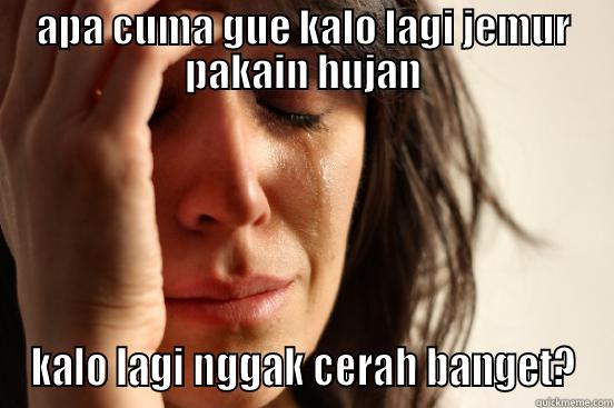 APA CUMA GUE KALO LAGI JEMUR PAKAIN HUJAN KALO LAGI NGGAK CERAH BANGET? First World Problems