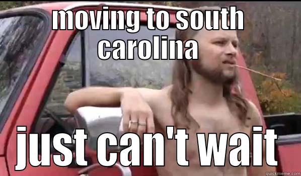 MOVING TO SOUTH CAROLINA JUST CAN'T WAIT Almost Politically Correct Redneck