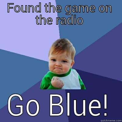 FOUND THE GAME ON THE RADIO GO BLUE! Success Kid