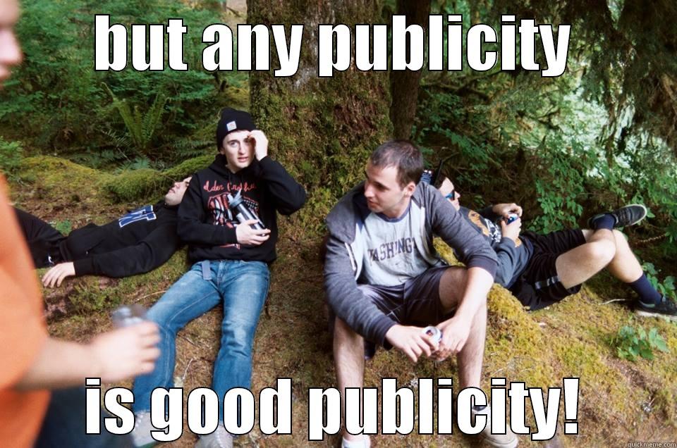 BUT ANY PUBLICITY IS GOOD PUBLICITY! Misc