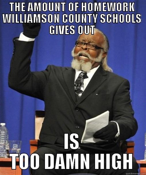 THE AMOUNT OF HOMEWORK WILLIAMSON COUNTY SCHOOLS GIVES OUT IS TOO DAMN HIGH Misc