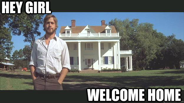 HEY GIRL WELCOME HOME - HEY GIRL WELCOME HOME  Ryan Gosling