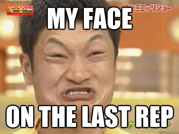 my face on the last rep - my face on the last rep  Angry Asian Face