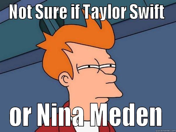 NOT SURE IF TAYLOR SWIFT OR NINA MEDEN Futurama Fry