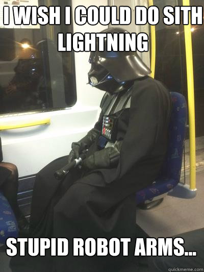 i wish i could do sith lightning stupid robot arms...   Sad Vader