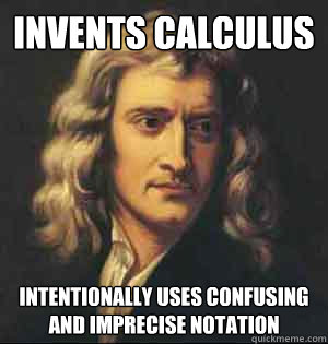 Invents Calculus Intentionally Uses Confusing And Imprecise Notation - Invents Calculus Intentionally Uses Confusing And Imprecise Notation  Newton