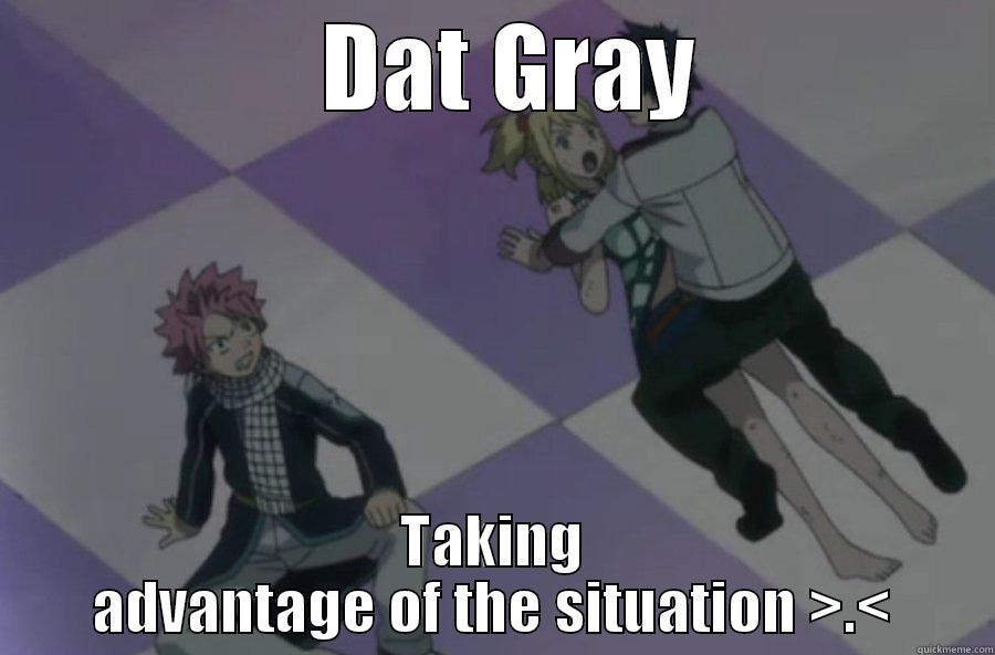   DAT GRAY TAKING ADVANTAGE OF THE SITUATION >.< Misc